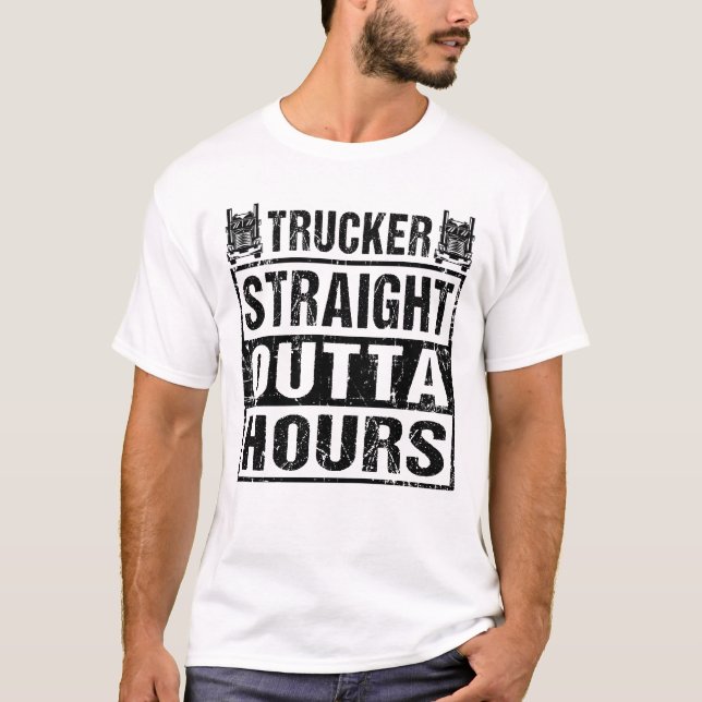 Trucker Straight Outta Hours Funny Truck Driver T-Shirt (Front)