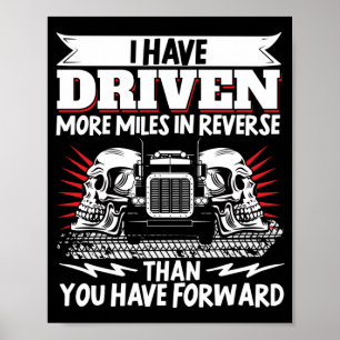 Trucker Truck Driver I Have Driven More Miles In Poster