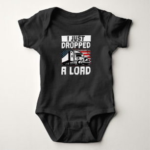 Trucker Truck Driver I Just Dropped A Load Baby Bodysuit