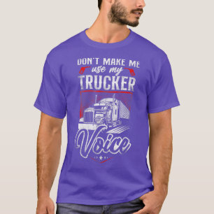 Trucker Truck Driver Vintage Don'T Make Me Use My T-Shirt