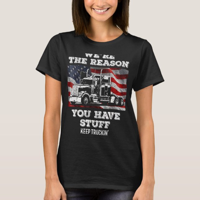Trucker Truck Driver  We're The Reason You Have St T-Shirt (Front)