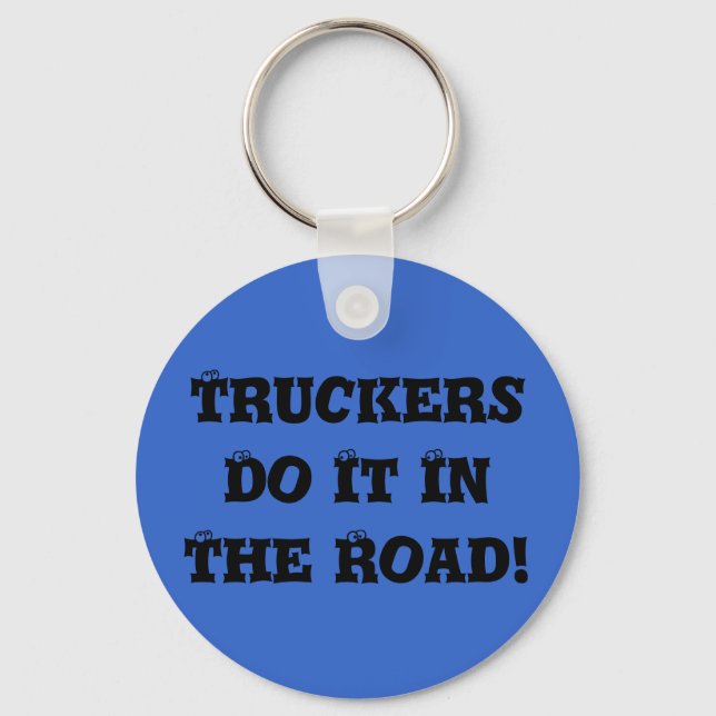 Truckers Do It In The Road! Keychain (Front)