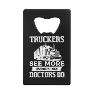 Truckers See More Funny Truck Driver Gifts for Tru Credit Card Bottle Opener