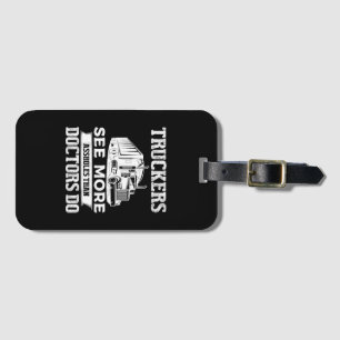 Truckers See More Funny Truck Driver Gifts for Tru Luggage Tag