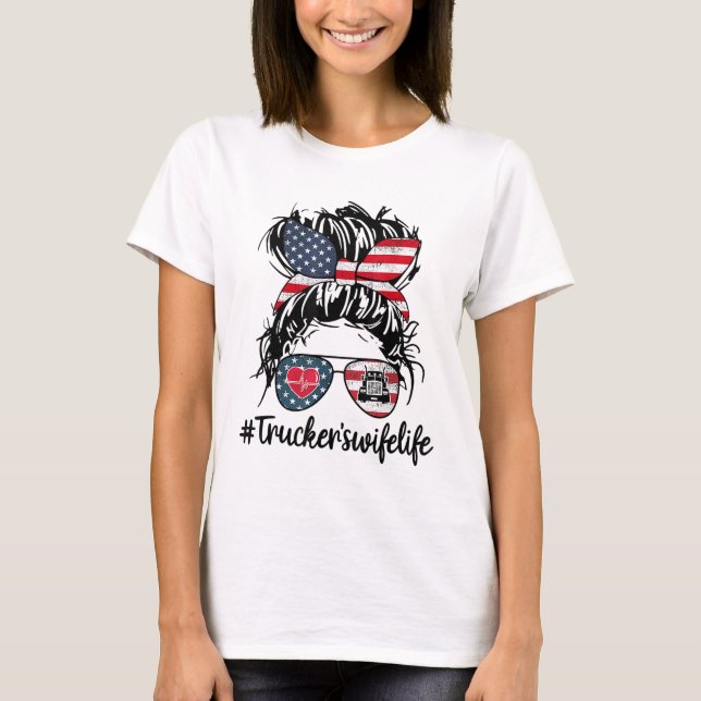 Trucker's Wife Life Truck American Trucker Messy B T-Shirt (Front)