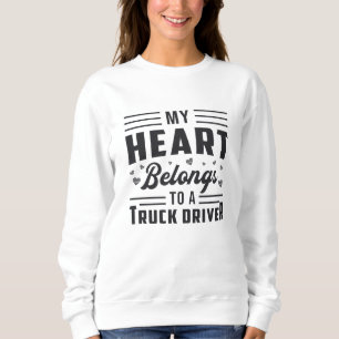 Trucker's Wife My Heart Belongs To A Truck Driver Sweatshirt