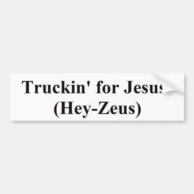 truckin' for Jesus (Hey-Zeus) Bumper Sticker (Front)