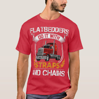 Trucking Flatbedders Do It With Straps Trucker Tru T-Shirt