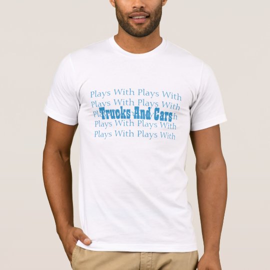 Trucks And Cars, Plays With Plays With Plays Wi... T-Shirt