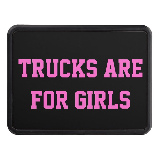 Trucks Are For Girls Any Text or Colour Hitch Trailer Hitch Cover (Front)