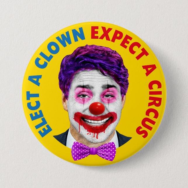 Trudeau clown face, elect a clown expect a circus  3 inch round button (Front)