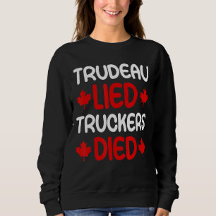 Trudeau LIED Truckers DIED  Freedom Convoy 2022 Ca Sweatshirt