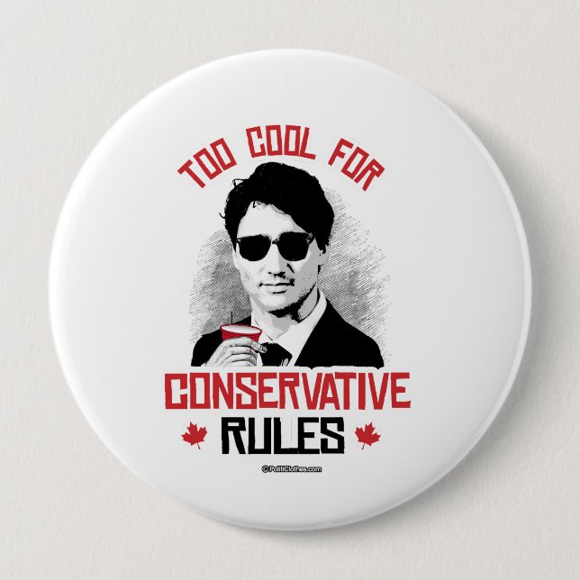 Trudeau - Too Cool for Conservative Rules -.png 4 Inch Round Button (Front)