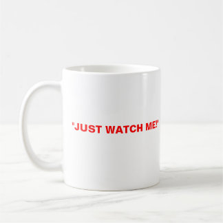 trudeau, TRUDEAUMANIA, "JUST WATCH ME!" Coffee Mug