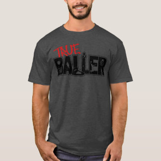 True Baller gift T-Shirt
