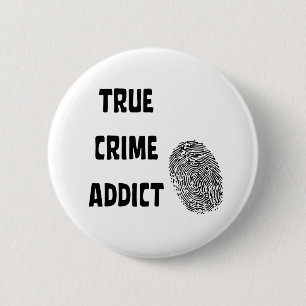 True crime addict 2 inch round button
