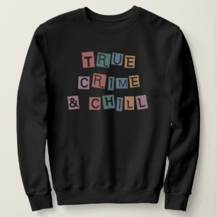 True Crime and chill Murder Crime Show Junkie Sweatshirt