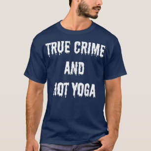 True Crime and Hot Yoga Fall Autumn Halloween and T-Shirt