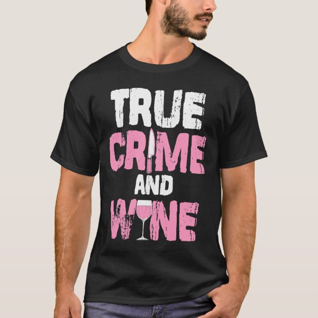 True Crime And Wine True Crime Tv Fan Serial Kille T-Shirt (Front)