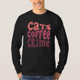 True Crime Fan Cat Owner Mom Dad Coffee Podcast T-Shirt