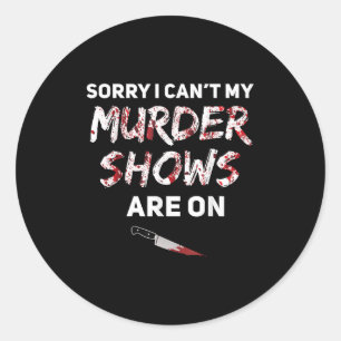True Crime Fan Sorry I Can't My Murder Shows Are O Classic Round Sticker