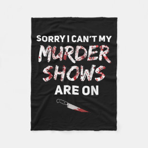 True Crime Fan Sorry I Can't My Murder Shows Are O Fleece Blanket