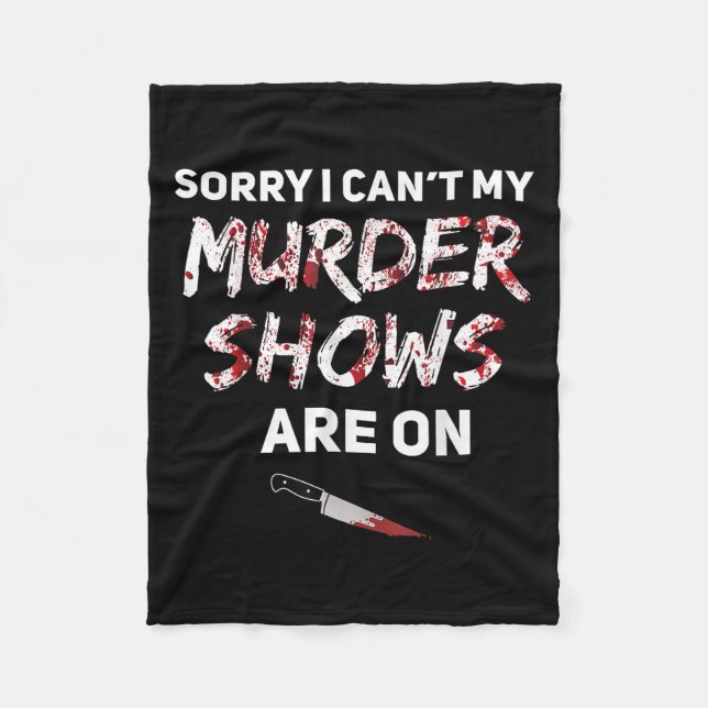 True Crime Fan Sorry I Can't My Murder Shows Are O Fleece Blanket (Front)