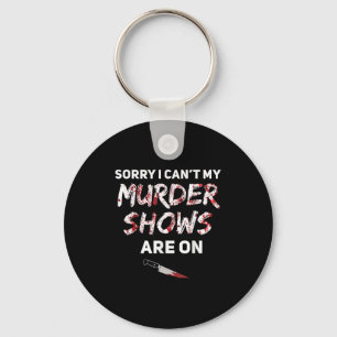 True Crime Fan Sorry I Can't My Murder Shows Are O Keychain