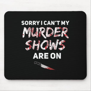 True Crime Fan Sorry I Can't My Murder Shows Are O Mouse Pad