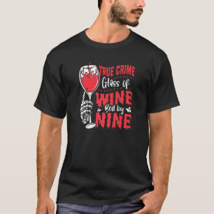 True Crime Glass Of Wine Bed By Nine True Crime   T-Shirt