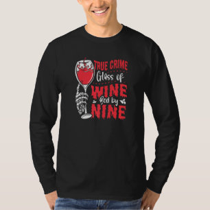 True Crime Glass Of Wine Bed By Nine True Crime T-Shirt