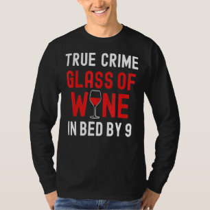 True Crime Glass Of Wine In Bed By 9 True Crime T-Shirt
