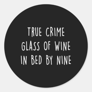 True Crime Glass Of Wine In Bed By Nine Classic Round Sticker