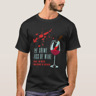 True Crime Glass Of Wine Lying In Bed Someones Dea T-Shirt