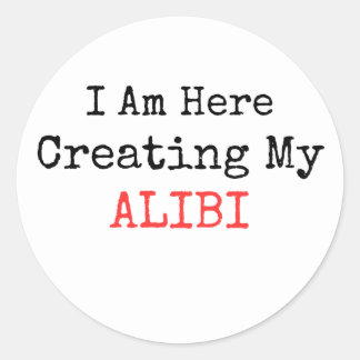 TRUE CRIME - I AM HERE CREATING MY ALIBI CLASSIC ROUND STICKER