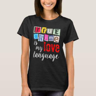 True Crime Is My Love Language T-Shirt