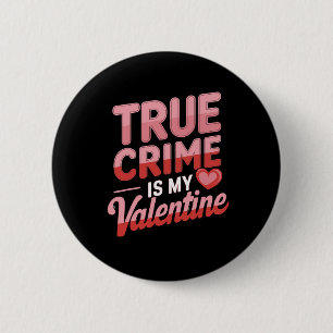 True Crime Is My Valentine 2 Inch Round Button