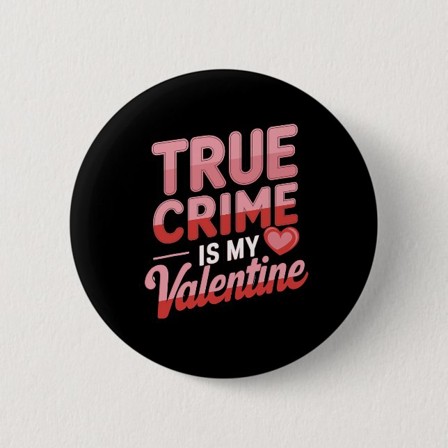 True Crime Is My Valentine  2 Inch Round Button (Front)