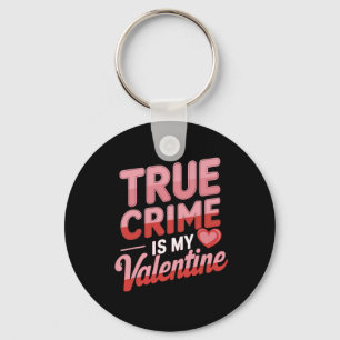 True Crime Is My Valentine Keychain