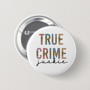 True Crime Junkie   Murder Crime Shows Lover 2 Inch Round Button