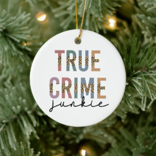 True Crime Junkie   Murder Crime Shows Lover Ceramic Ornament