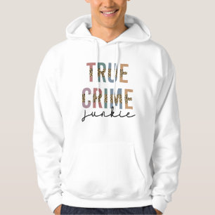 True Crime Junkie   Murder Crime Shows Lover Hoodie