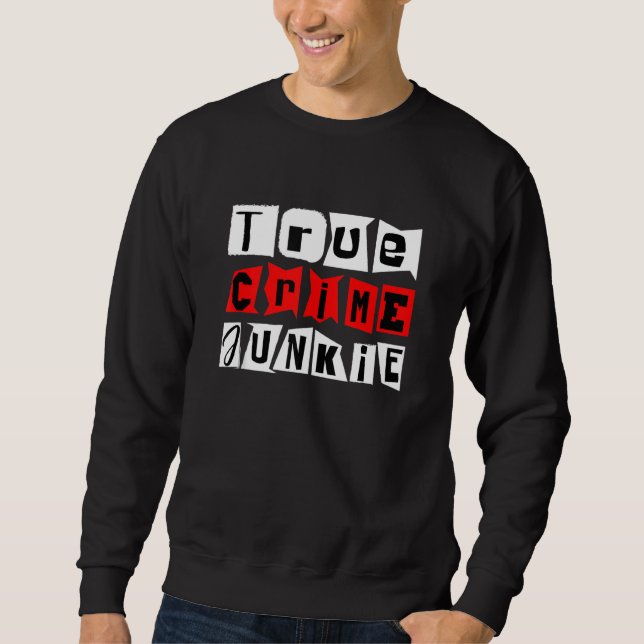 True Crime Junkie       Sweatshirt (Front)