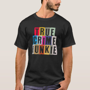 True Crime Junkie T-Shirt