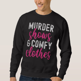 True Crime Murder Shows And Comfy Clothes Funny Tr Sweatshirt
