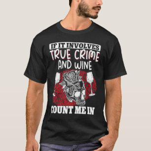 True Crime Murder Shows If It Involves True Crime  T-Shirt
