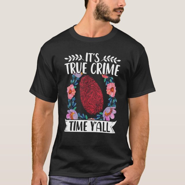 True Crime Murder Shows Its True Crime Timeyall T-Shirt (Front)