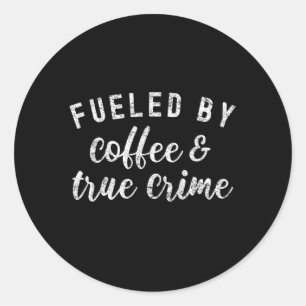 True Crime Podcast Fans Fuelled By Coffee And True Classic Round Sticker