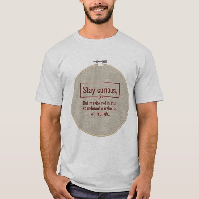 True Crime Podcast Humor T-Shirt | Stay Curious  (Front)