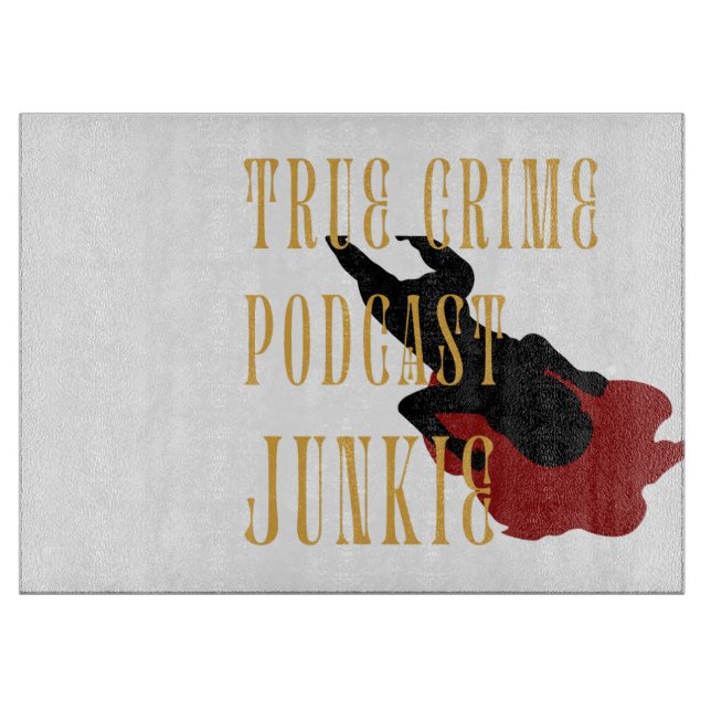 True Crime Podcast Junkie  Cutting Board (Front)